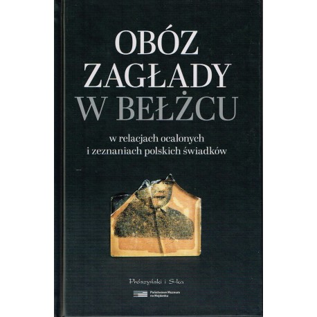 Obóz zagłady w Bełżcu w relacjach ocalonych i zeznaniach polskich świadków
