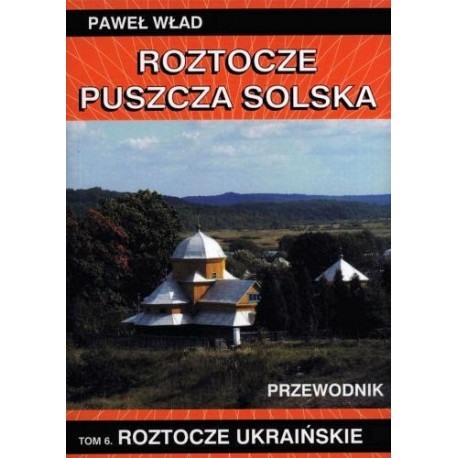 Roztocze, Puszcza Solska. Tom 6: Roztocze ukraińskie